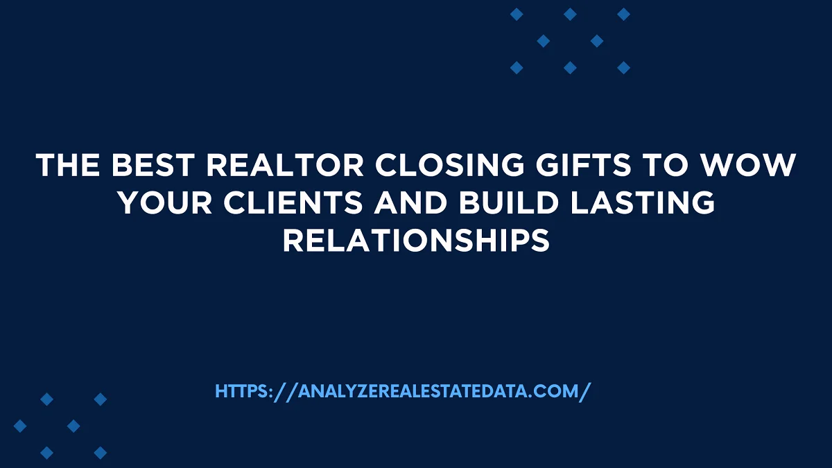 The Best Realtor Closing Gifts to Wow Your Clients and Build Lasting Relationships